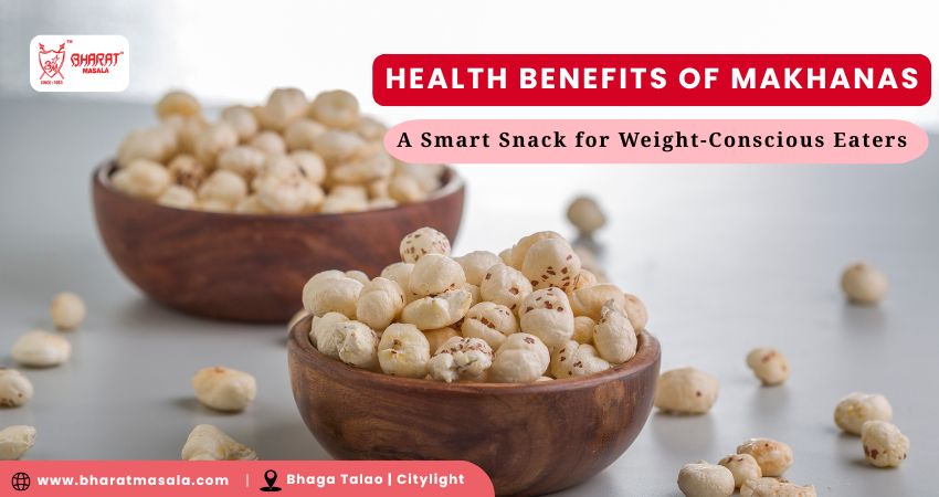 Health Benefits of Makhanas: A Smart Snack for Weight-Conscious Eaters